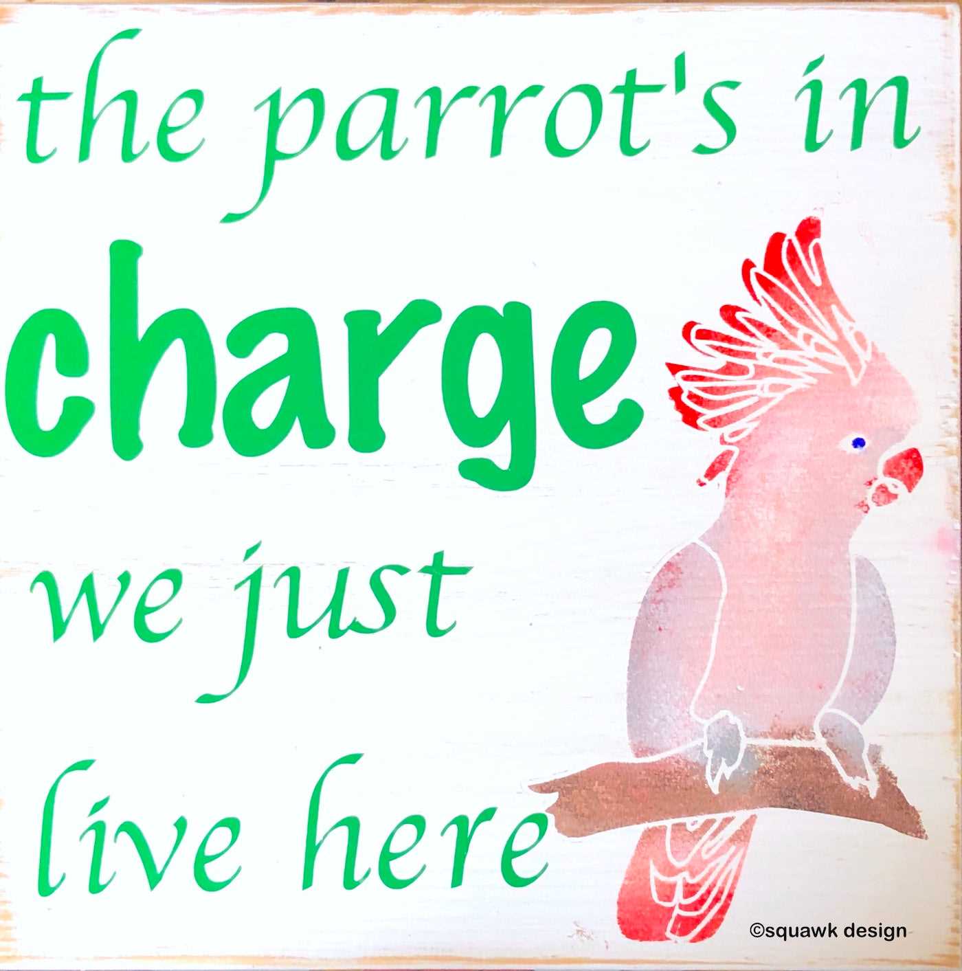 Parrots in charge, we just live here wood sign