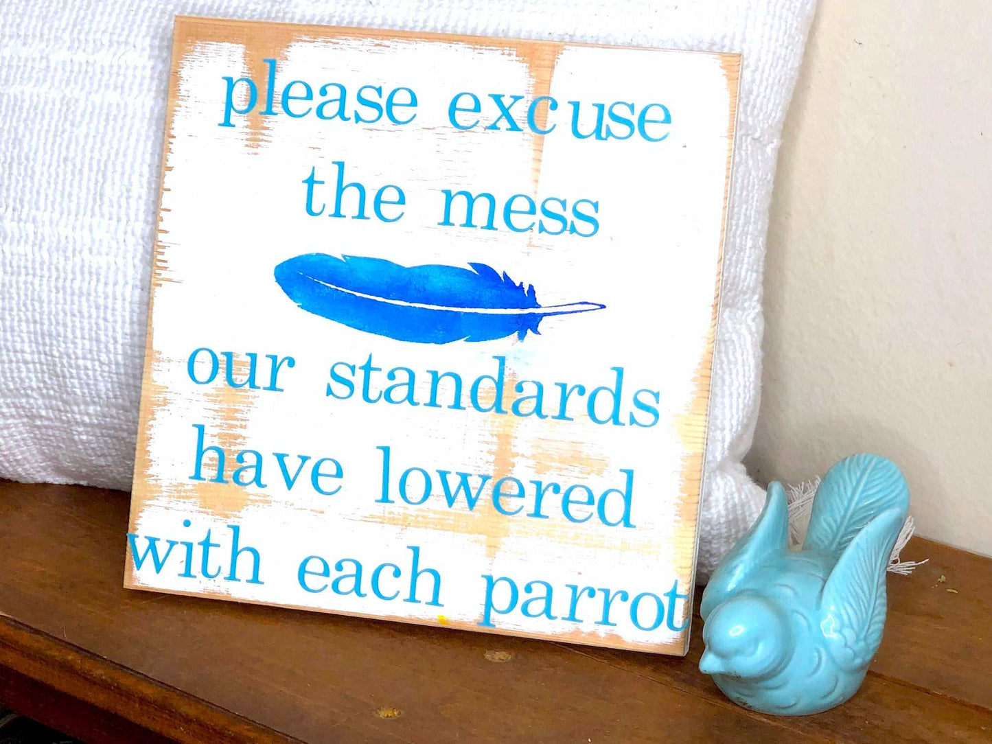 please excuse the mess funny parrot wood sign