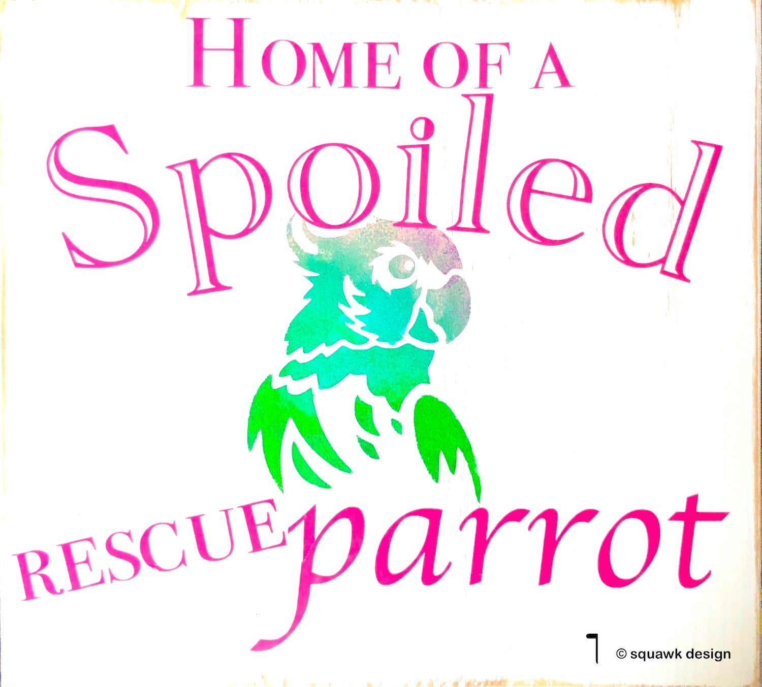 home of a spoiled rescue parrot wood sign