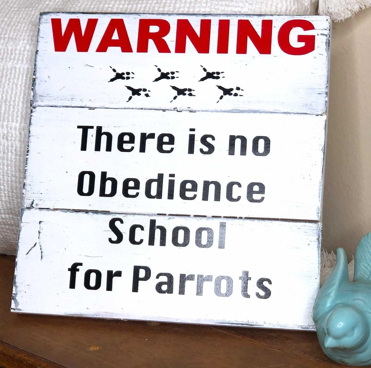 warning there is no obedience school for parrots wood sign