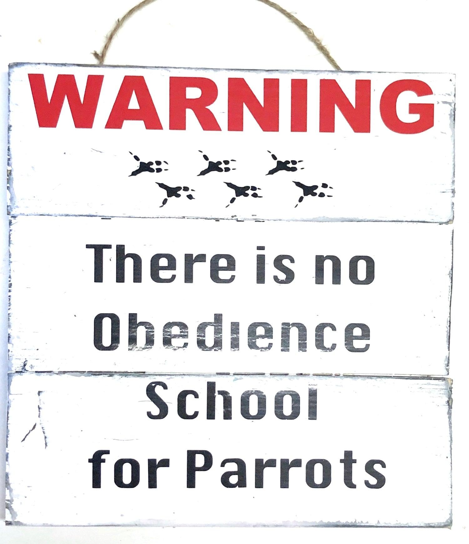 warning there is no obedience school for parrots wood sign